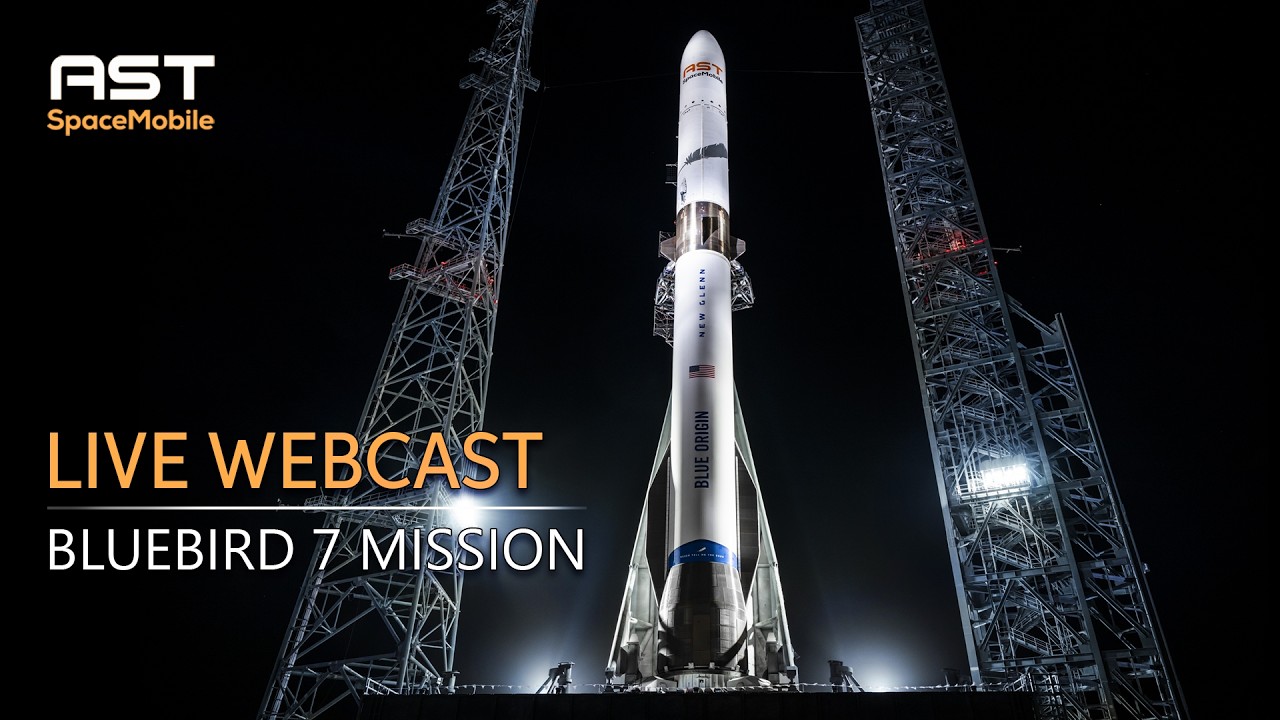 Live Webcast: AST SpaceMobile BlueBird 7 Mission Launch - AST SpaceMobile